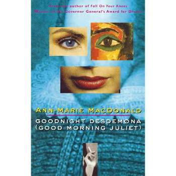 Goodnight Desdemona (Good Morning Juliet) - by  Ann-Marie MacDonald (Paperback)