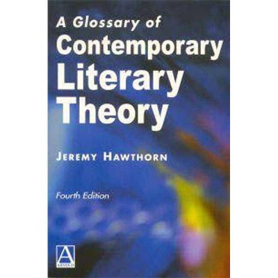 A Glossary of Contemporary Literary Theory Fourth Edition - (Essential Glossary) 4th Edition by  Jeremy Hawthorn (Paperback)