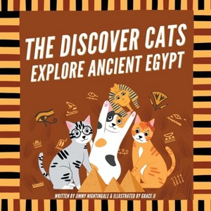 The Discover Cats Explore Ancient Egypt - by  Jimmy Nightingale (Paperback) - 1 of 1