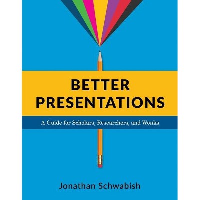 Better Presentations - by  Jonathan Schwabish (Hardcover)