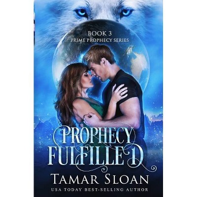 Prophecy Fulfilled - (Prime Prophecy) by  Tamar Sloan (Paperback)