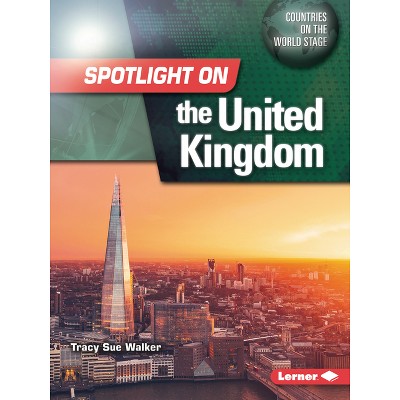 Spotlight on the United Kingdom - (Countries on the World Stage) by  Tracy Sue Walker (Paperback)
