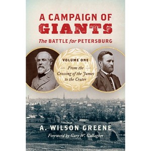 A Campaign of Giants: The Battle for Petersburg, Volume One - (Civil War America) by A Wilson Greene - 1 of 1