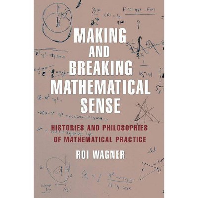 Making and Breaking Mathematical Sense - by  Roi Wagner (Hardcover)