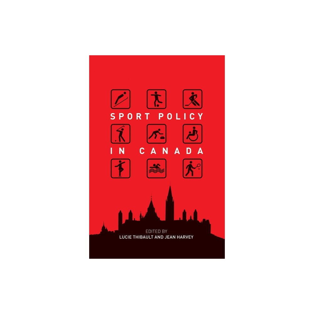 Sport Policy in Canada - by Lucie Thibault & Jean Harvey (Paperback)