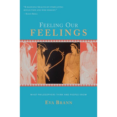 Feeling Our Feelings - by  Eva Brann (Paperback)