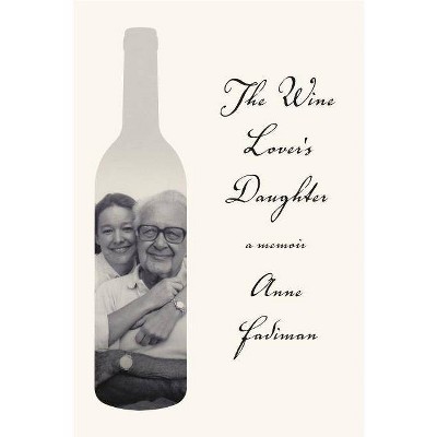 The Wine Lover's Daughter - by  Anne Fadiman (Paperback)