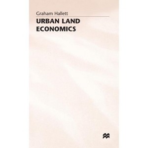 Urban Land Economics - (Principles and Policy) by  Graham Hallett (Hardcover) - 1 of 1