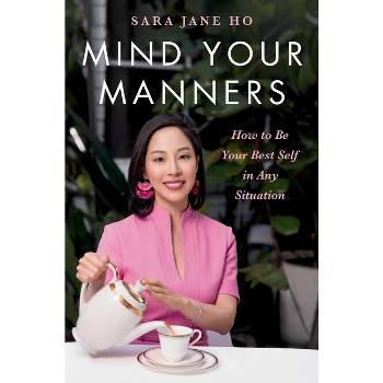 Mind Your Manners - by  Sara Jane Ho (Hardcover)