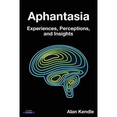 Aphantasia - by  Alan Kendle (Paperback)