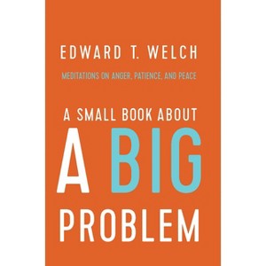 A Small Book about a Big Problem - by  Edward T Welch (Hardcover) - 1 of 1