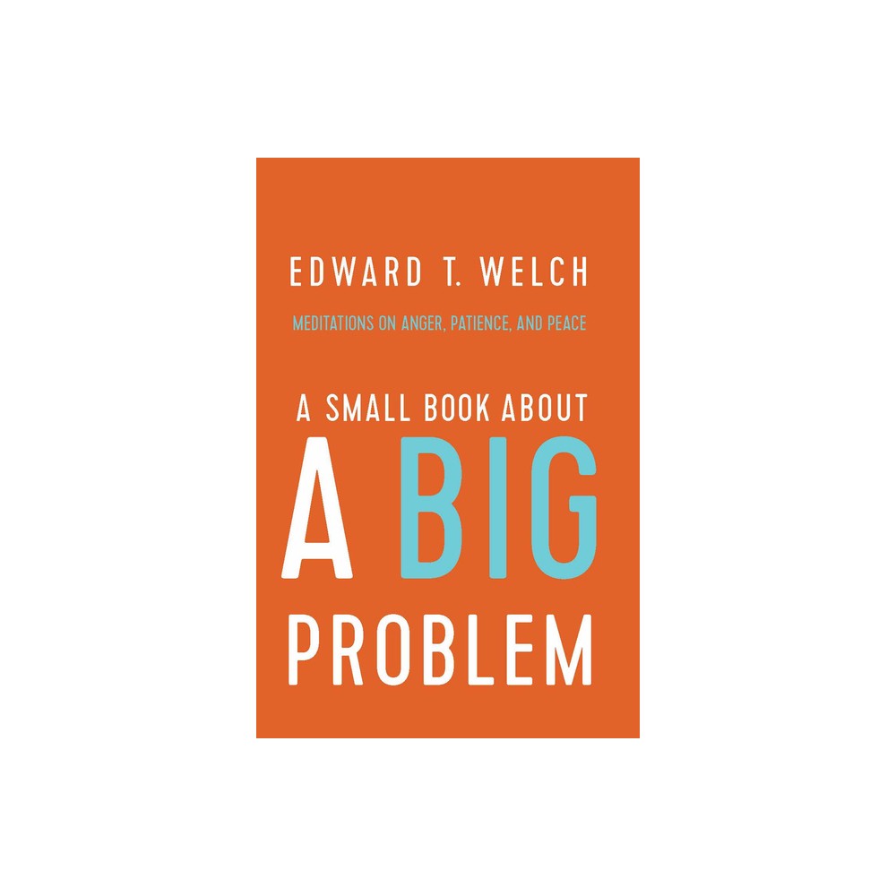 A Small Book about a Big Problem - by Edward T Welch (Hardcover)