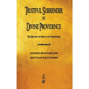 Trustful Surrender to Divine Providence - by Jean-Baptiste Saint-Jure & Claude de la Colombiere - 1 of 1