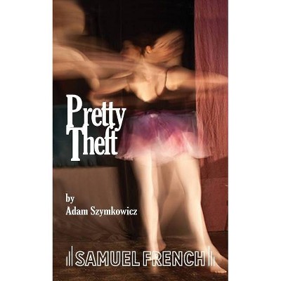 Pretty Theft - by  Adam Szymkowicz (Paperback)