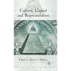 Culture, Capital and Representation - by  R Balfour (Hardcover) - 1 of 1