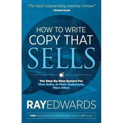 How to Write Copy That Sells - by  Ray Edwards (Paperback)