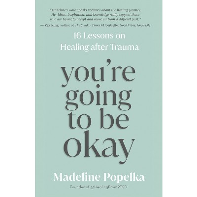 You're Going to Be Okay - by  Madeline Popelka (Paperback)