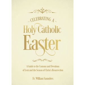 Celebrating a Holy Catholic Easter - by  William P Saunders (Hardcover) - 1 of 1