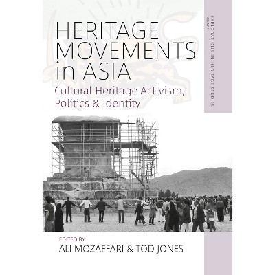 Heritage Movements in Asia - (Explorations in Heritage Studies) by  Ali Mozaffari & Tod Jones (Paperback)