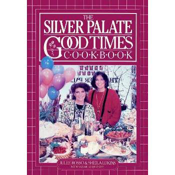 The Silver Palate Good Times Cookbook - by  Sheila Lukins & Julee Rosso & Sarah Leah Chase (Paperback)