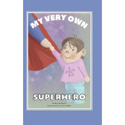 My Very Own Superhero - by  Kevin Payne (Hardcover)