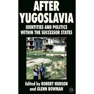 After Yugoslavia - by  R Hudson & G Bowman (Hardcover) - 1 of 1