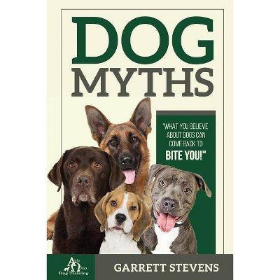 Dog Myths - by  Garrett Stevens (Paperback)