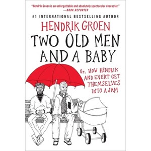 Two Old Men and a Baby - (Hendrik Groen) by  Hendrik Groen (Paperback) - 1 of 1