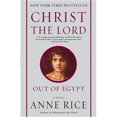 Christ the Lord: Out of Egypt - by  Anne Rice (Paperback)