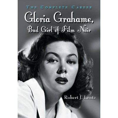 Gloria Grahame, Bad Girl of Film Noir - by  Robert J Lentz (Paperback)