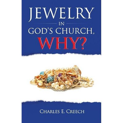 Jewelry in God's Church, Why? - by  Charles E Creech (Paperback)