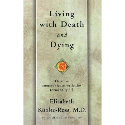 Living with Death and Dying - by  Elisabeth Kübler-Ross (Paperback)