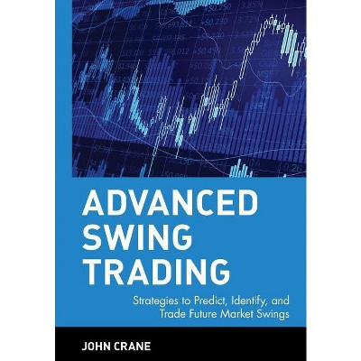 Advanced Swing Trading - (Wiley Trading) by  John Crane (Hardcover)