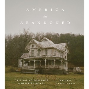 America the Abandoned - by  Bryan Sansivero (Hardcover) - 1 of 1