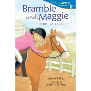 Bramble and Maggie: Horse Meets Girl - (Candlewick Sparks) by  Jessie Haas (Paperback) - 1 of 1