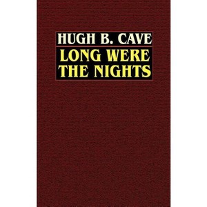 Long Were the Nights - by  Hugh B Cave (Paperback) - 1 of 1