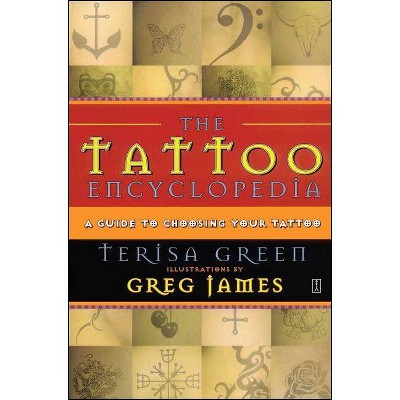 The Tattoo Encyclopedia - by  Terisa Green (Paperback)