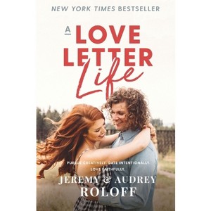 A Love Letter Life - by  Jeremy Roloff & Audrey Roloff (Paperback) - 1 of 1