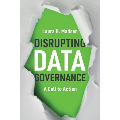 Disrupting Data Governance - by  Laura Madsen (Paperback)