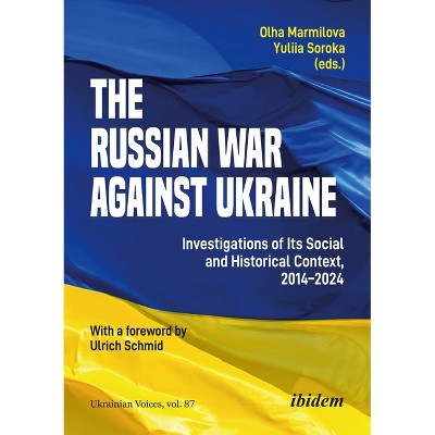 The Russian War Against Ukraine - (Ukrainian Voices) by  Olha Marmilova & Yuliia Soroka (Paperback)