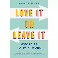 Love It or Leave It - by  Samantha Clarke (Paperback)