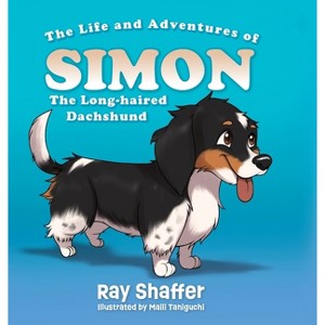 The Life and Adventures of SIMON, The Long-haired Dachshund - (The Life and Adventures of Simon) by Ray Shaffer - 1 of 1