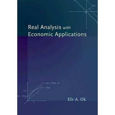 Real Analysis with Economic Applications - by  Efe A Ok (Hardcover)