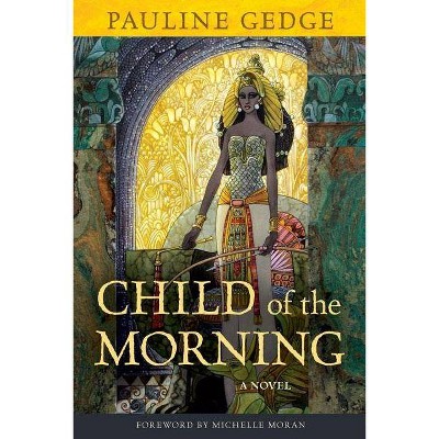 Child of the Morning - by  Pauline Gedge (Paperback)