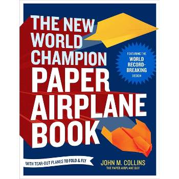 The New World Champion Paper Airplane Book - by  John M Collins (Paperback)