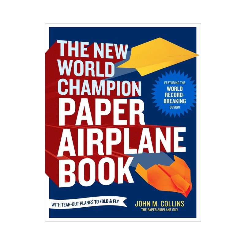 The New World Champion Paper Airplane Book - by  John M Collins (Paperback), 1 of 2