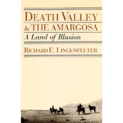 Death Valley and the Amargosa - by  Richard E Lingenfelter (Paperback)