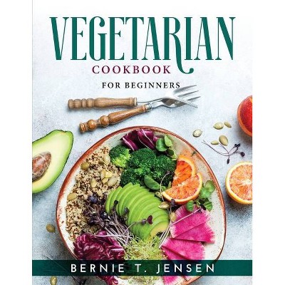 Vegetarian Cookbook - by  Bernie T Jensen (Paperback)