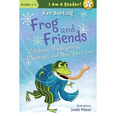 Frog and Friends Celebrate Thanksgiving, Christmas, and New Year's Eve - (I Am a Reader!: Grades 1-2) by  Eve Bunting (Paperback)