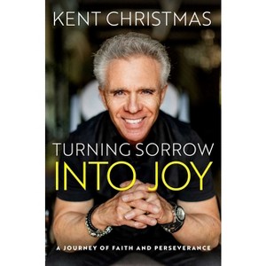 Turning Sorrow Into Joy - by  Kent Christmas (Hardcover) - 1 of 1